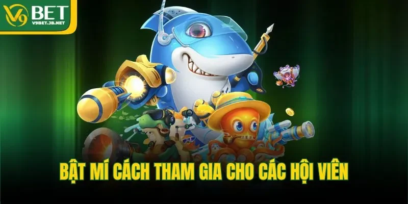 Bật mí cách tham gia cho các hội viên&nbsp;