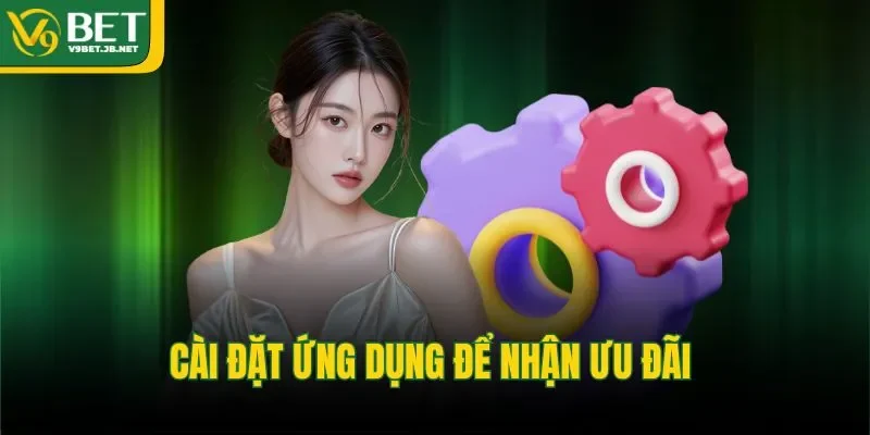 Cài đặt ứng dụng để nhận ưu đãi&nbsp;