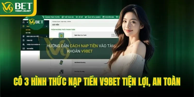 Có 3 hình thức nạp tiền V9BET tiện lợi, an toàn&nbsp;