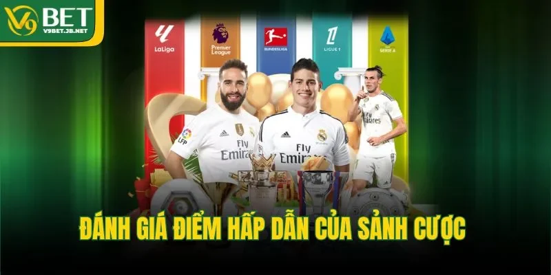 Đánh giá điểm hấp dẫn của sảnh cược&nbsp;